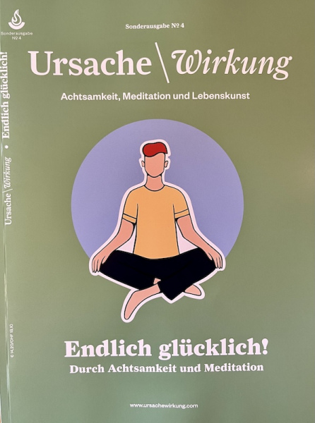 Ursache und Wirkung Special Nr. 4 : „Endlich Glücklich - Durch Achtsamkeit und Meditation"