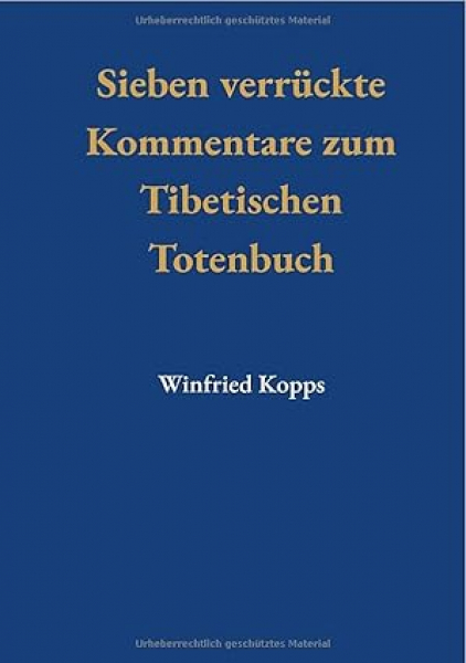 Winfried Kopps : Sieben Verrückte Kommentare zum Tibetischen Totenbuch