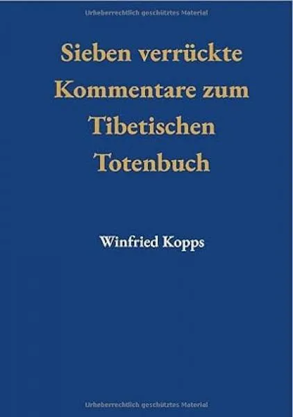 Winfried Kopps : Sieben Verrückte Kommentare zum Tibetischen Totenbuch