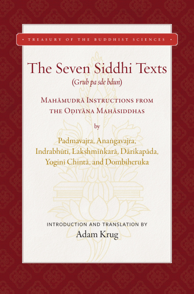 Adam Krug : THE SEVEN SIDDHI TEXTS Mahāmudrā Instructions from the Oḍiyāna Mahāsiddhas
