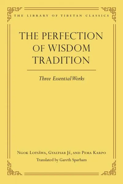 THE PERFECTION OF WISDOM TRADITION Three Essential Works