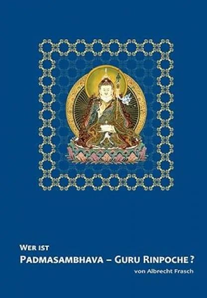 Albrecht Frasch : Wer ist Padmasambhava - Guru Rinpoche?
