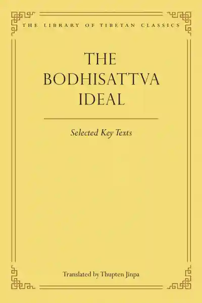 Thupten Jinpa, Julia Stenzel : THE BODHISATTVA IDEAL Key Selected Texts