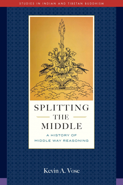 Kevin A. Vose : SPLITTING THE MIDDLE A History of Middle Way Reasoning