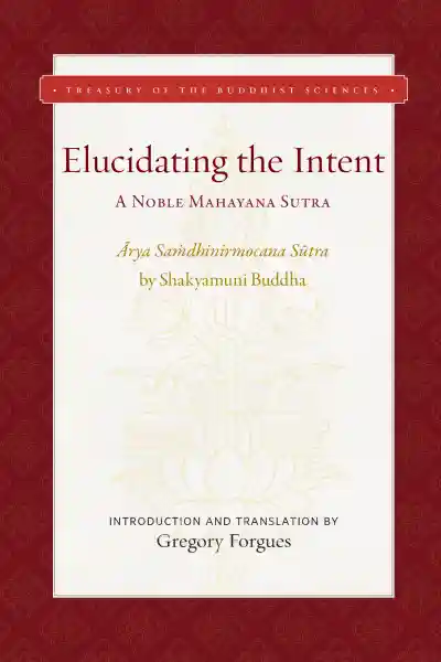 Gregory Forgues : ELUCIDATING THE INTENT A Noble Mahayana Sutra