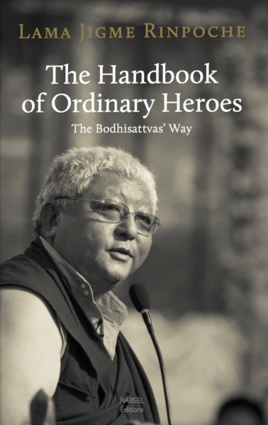 Lama Jigme Rinpoche: The Handbook of Ordinary Heroes THE BODHISATTVAS’ WAY