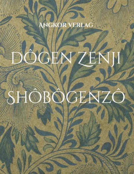 Eihei Dôgen Zenji : Shobogenzo. Die Schatzkammer des wahren Dharma