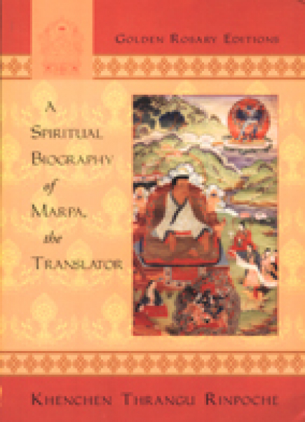 Khenchen Thrangu Rinpoche :  A Spiritual Biography of Marpa the Translator