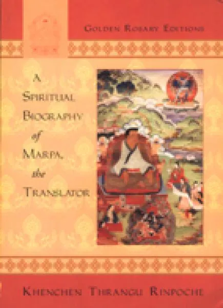 Thrangu Rinpoche, Khenchen : Spiritual Biography of Marpa the Translator