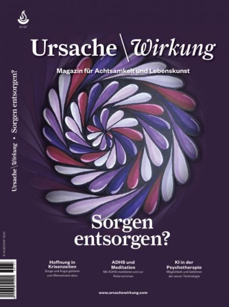 Ursache und Wirkung Ausgabe Nr. 137: „Sorgen entsorgen?"