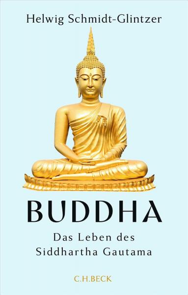 Helwig Schmidt-Glintzer : Buddha: Das Leben des Siddhartha Gautama
