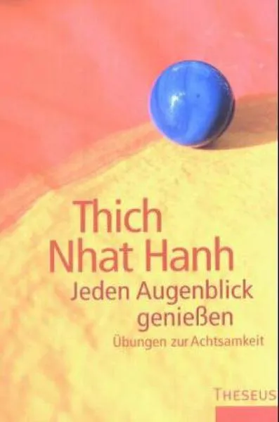 Thich Nhat Hanh : Jeden Augenblick genießen: Übungen zur Achtsamkeit