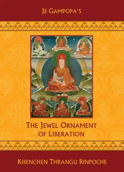 Khenchen Thrangu Rinpoche : Je Gampopa's The Jewel Ornament of Liberation