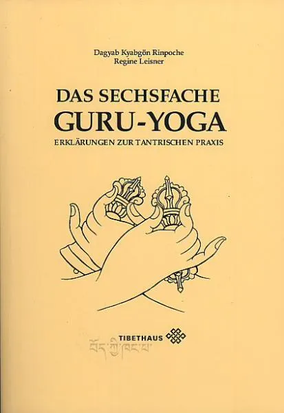 Dagyab Rinpoche / Regine Leisner : Das sechsfache Guru Yoga (Neuauflage)