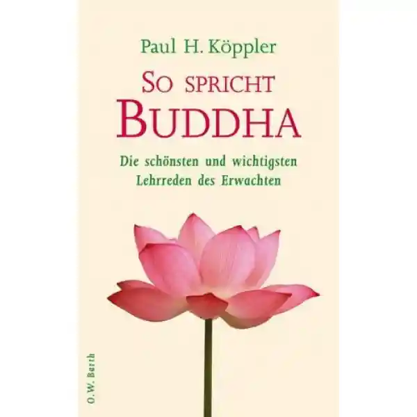 Paul H. Köppler : So spricht Buddha. Die schönsten und wichtigsten Lehrreden des Erwachten (Gebundene Ausgabe)