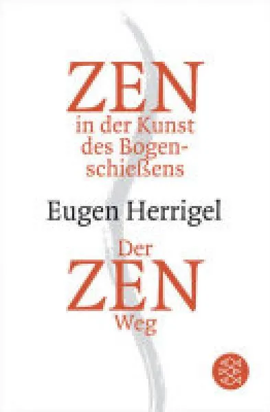Herrigel, Eugen : Zen in der Kunst des Bogenschießens . Der Zen-Weg