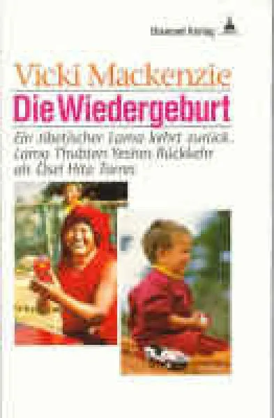 Mackenzie, Vicki - Die Wiedergeburt. Ein tibetischer Lama kehrt zurück