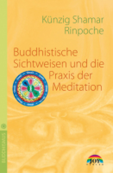 Shamar Rinpoche, Künzig  :  Buddhistische Sichtweisen und die Praxis der Meditation