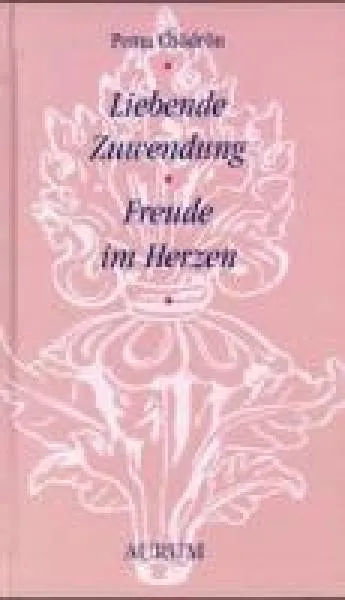 Chödrön, Pema : Liebende Zuwendung, Freude im Herzen