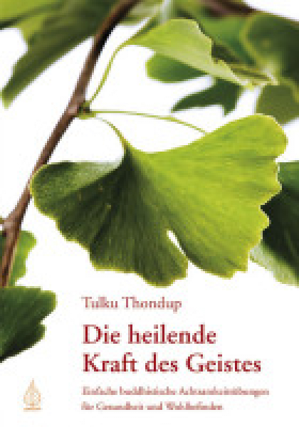 Tulku Thondup Rinpoche : Die heilende Kraft des Geistes