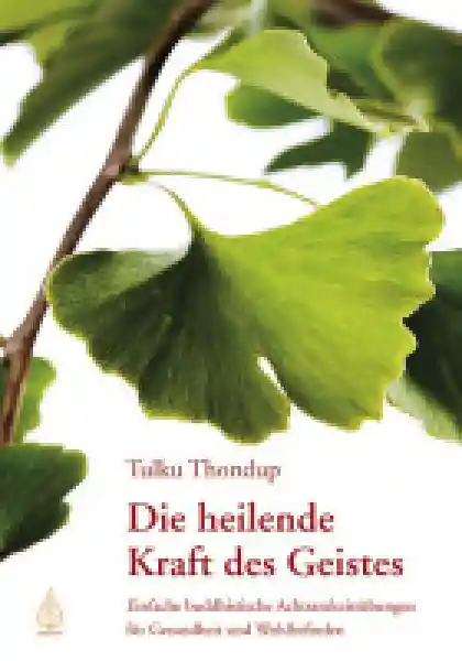 Tulku Thondup Rinpoche : Die heilende Kraft des Geistes
