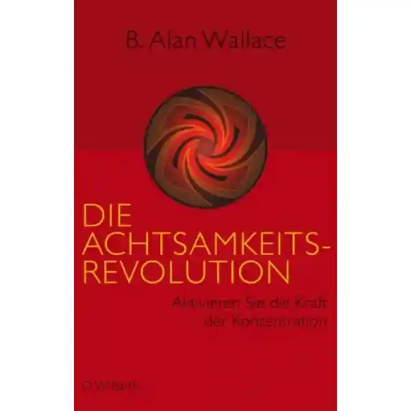 Wallace, B. A. : Die Achtsamkeits-Revolution