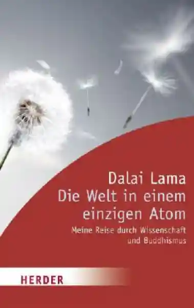 Dalai Lama - Die Welt in einem einzigen Atom. Meine Reise durch Wissenschaft und Buddhismus (Gebundene Ausgabe)