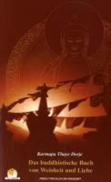 Thaye Dorje, Karmapa Trinley : Das buddhistische Buch von Weisheit und Liebe