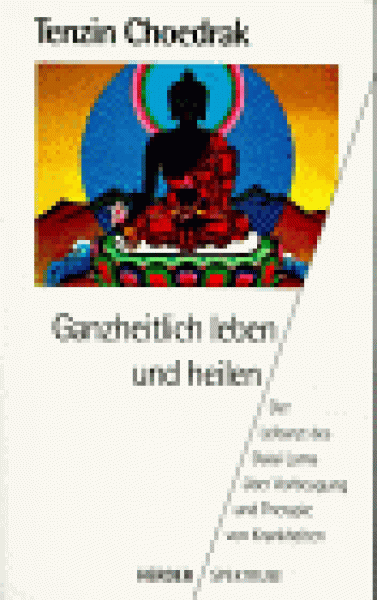 Choedrak, Tenzin : Ganzheitlich leben und heilen