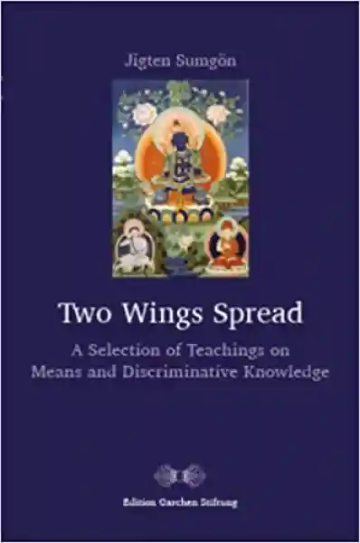 Two Wings Spread: A Selection of Teachings on Means and Discriminative Knowledge