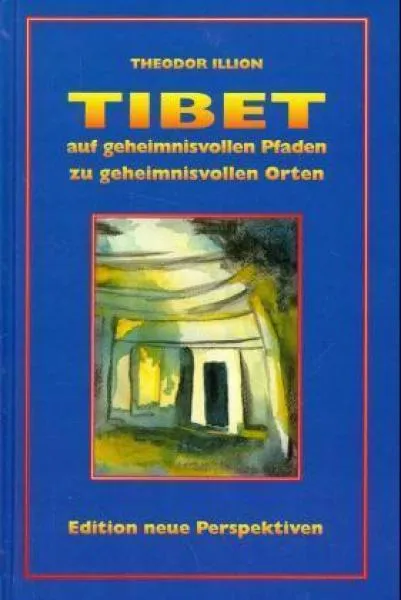 Illion, Theodor : Tibet - Auf geheimnisvollen Pfaden zu geheimnisvollen Orten: BD 1