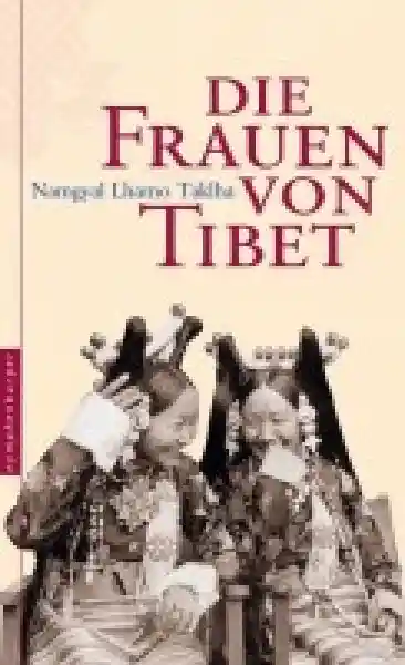 Taklha, Namgyal Lhamo : Die Frauen von Tibet (TB)