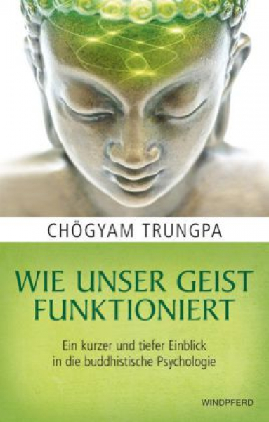 Trungpa, Chögyam : Wie unser Geist funktioniert