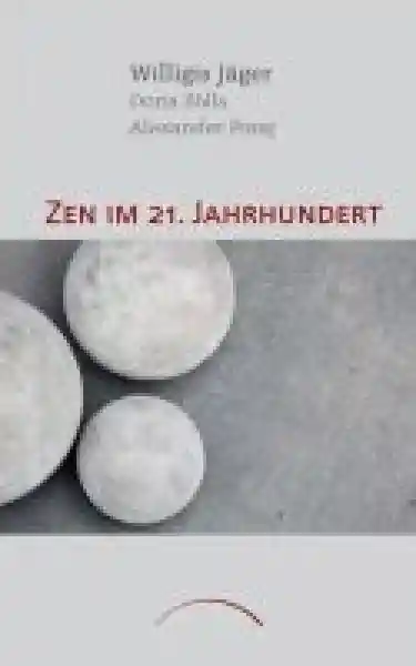 Jäger, Willigis ; Zölls, Doris ; Poraj, Alexander : Zen im 21. Jahrhundert