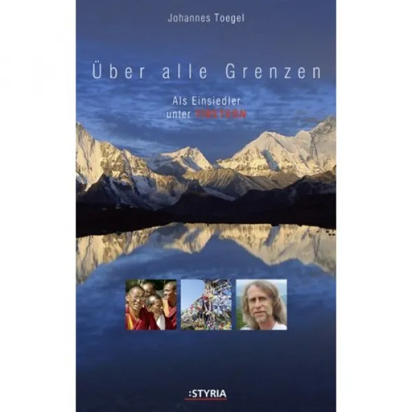 Johannes Toegel : Über alle Grenzen: Als Einsiedler unter Tibetern