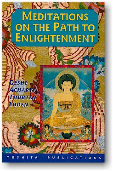 MEDITATIONS ON THE PATH TO ENLIGHTENMENT by Geshe Acharya Thubten Loden