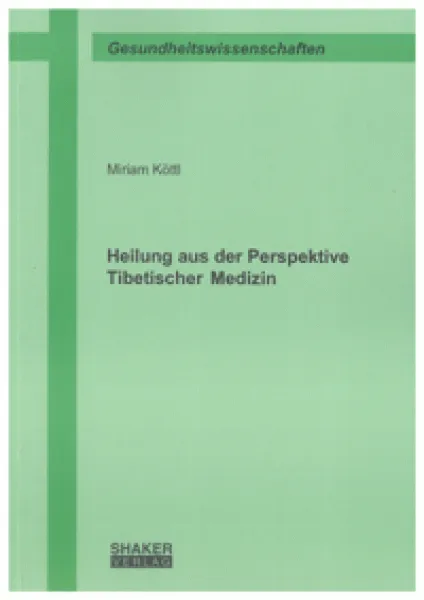 Miriam Köttl : Heilung aus der Perspektive Tibetischer Medizin