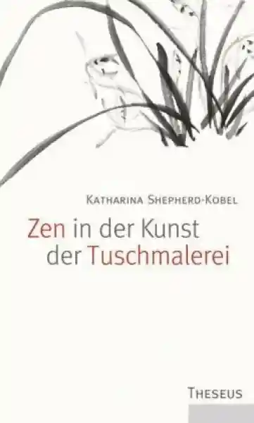 Shepherd-Kobel, Katharina : Zen in der Kunst der Tuschmalerei (Gebundene Ausgabe -Gebraucht)