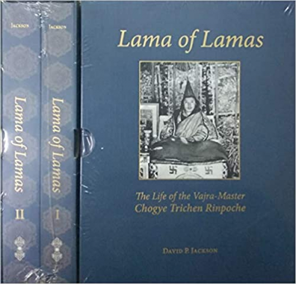 David P Jackson : Lama of Lamas The Life of the Vajra Master Chogye Trichen Rinpoche