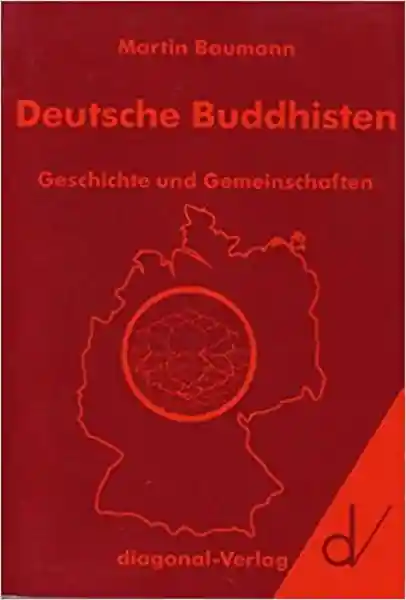 Martin Baumann : Deutsche Buddhisten: Geschichte und Gemeinschaften