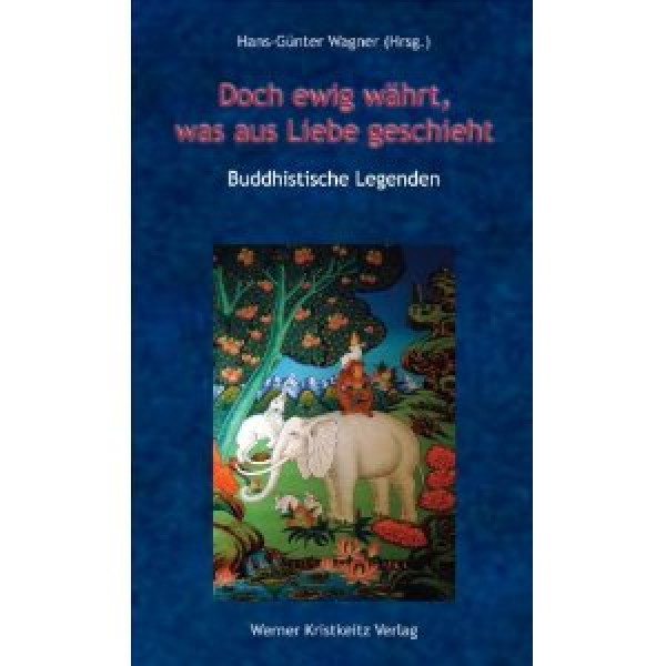 Wagner : Doch ewig währt, was aus Liebe geschieht: Buddhistische Legenden