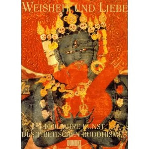 Thurman, Robert : Weisheit und Liebe. 1000 Jahre Kunst des tibetischen Buddhismus