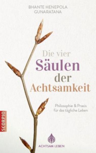 Gunaratana, Henepola Bhante : Die vier Säulen der Achtsamkeit