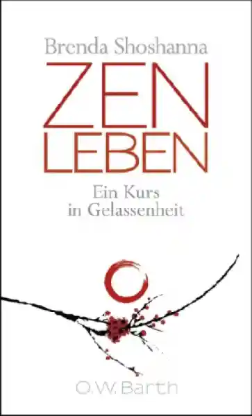 Shoshanna, Brenda : Zen leben - Ein Kurs in Gelassenheit