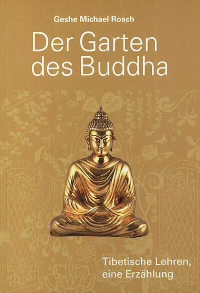 Geshe Michael Roach : Der Garten des Buddha