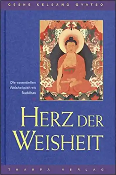 Geshe Kelsang Gyatso : Herz der Weisheit: Die essentiellen Weisheitslehren Buddhas