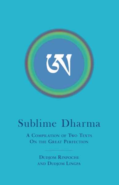 Dudjom Rinpoche : Sublime Dharma: A Compilation of Two Texts on the Great Perfection