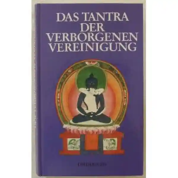 Peter Gäng : Das Tantra der Verborgenen Vereinigung. Guhyasamaja- Tantra