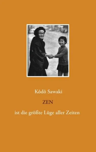 Sawaki, Kodo : Zen ist die größte Lüge aller Zeiten