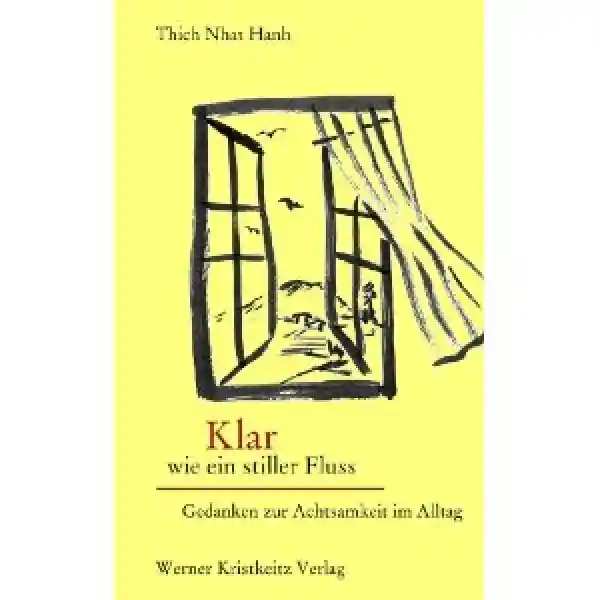 Thich Nhat Hanh : Klar wie ein stiller Fluss: Gedanken zur Achtsamkeit im Alltag TB
